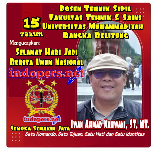 Iwan Ahmad Nahwani, ST. MT  Dosen Tehnik Sipil  Fakultas Tehnik & Sains, Universitas Muhammadiyah Babel Ucapkan Selamat HUT Media INDOPERS.NET