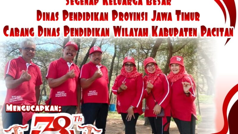 Segenap Keluarga Besar Dinas Pendidikan Provinsi Jawa Timur, Cabang Dinas Pendidikan Wilayah Kabupaten Pacitan Mengucapkan HUT RI ke-78.