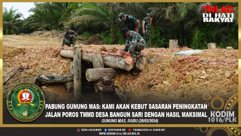 Pabung Gunung Mas: Kami Akan Kebut Sasaran Peningkatan Jalan Poros TMMD Desa Bangun Sari Dengan Hasil Maksimal