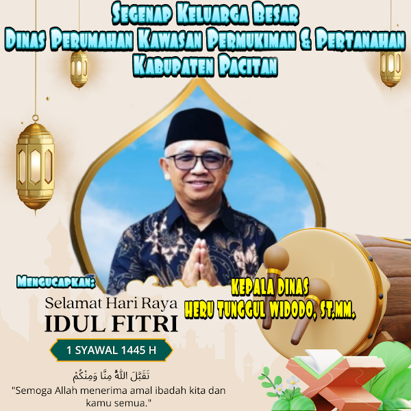 Ucapan Selamat Hari Raya Idul Fitri 1445 H/ 2024 M Dinas Perumahan Kawasan Permukiman Dan Pertanahan Kabupaten Pacitan