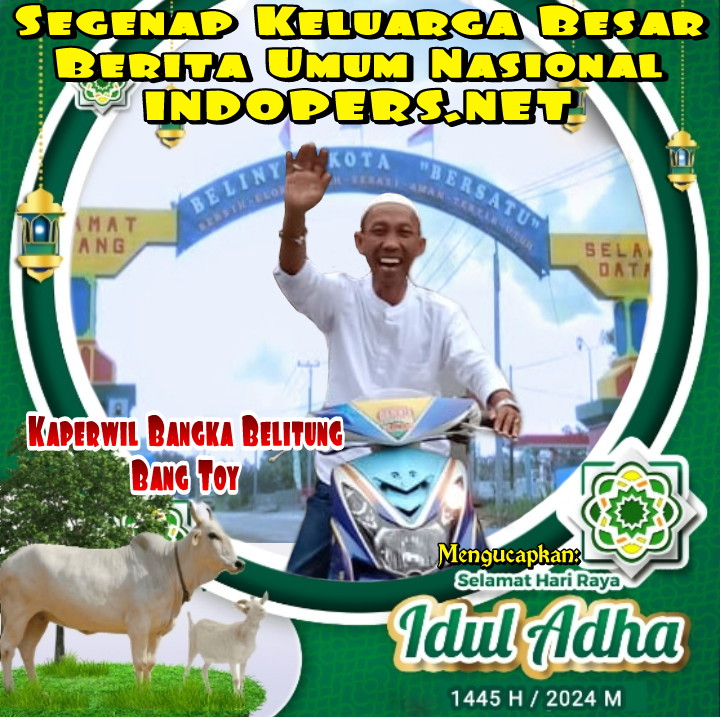 Kaperwil Bangka Belitung Berita Umum Nasional INDOPERS.NET Mengucapkan Selamat Hari Raya Idul Adha 1445 H/2024 M.