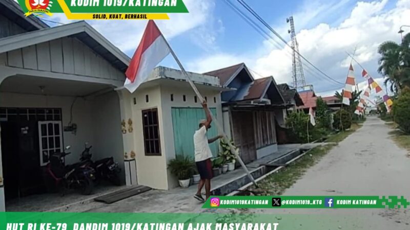 HUT RI Ke-79 Dandim 1019/Katingan Ajak Masyarakat Kibarkan Bendera Merah Putih