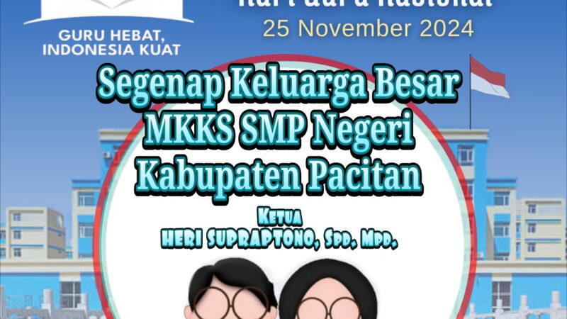 Segenap Keluarga Besar MKKS SMP Negeri Kabupaten Pacitan Mengucapkan Hari Guru Nasional 2024.