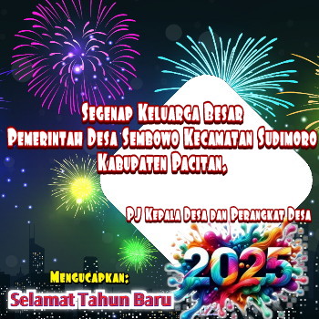 Ucapan Selamat Tahun Baru 2025, Pemdes Desa Sembowo Kecamatan Sudimoro Kabupaten Pacitan.