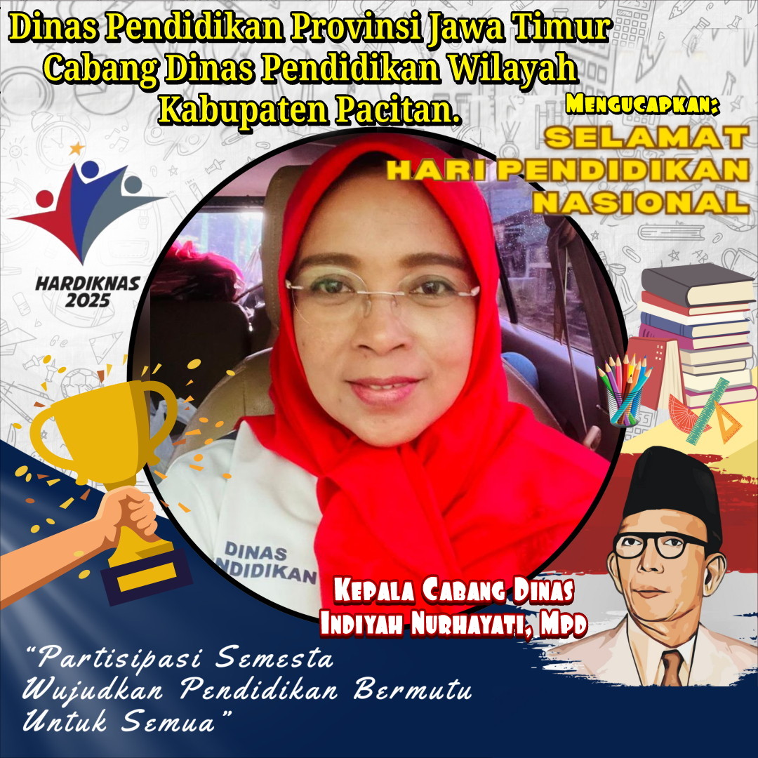 Ucapan Hari Pendidikan Nasional 2025, Dinas Pendidikan Provinsi Jawa Timur Cabang Dinas Pendidikan Wilayah Kabupaten Pacitan.