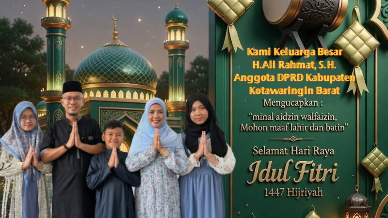 Keluarga Besar H. ALI RAHMAT, SH Anggota DPRD Kabupaten Kotawaringin Barat “Mengucapkan Selamat Hari Raya Idul Fitri 1447H/ 2026M”