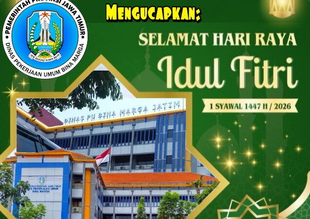 Dinas Pekerjaan Umum Bina Marga Provinsi Jawa Timur Mengucapkan Selamat Hari Raya Idul Fitri 1447 H/ 2026 M.