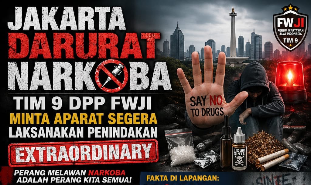 Jakarta Darurat Narkoba Tim 9 DPP FWJI Minta Aparat Segera Laksanakan Penindakan Extraordaniry
