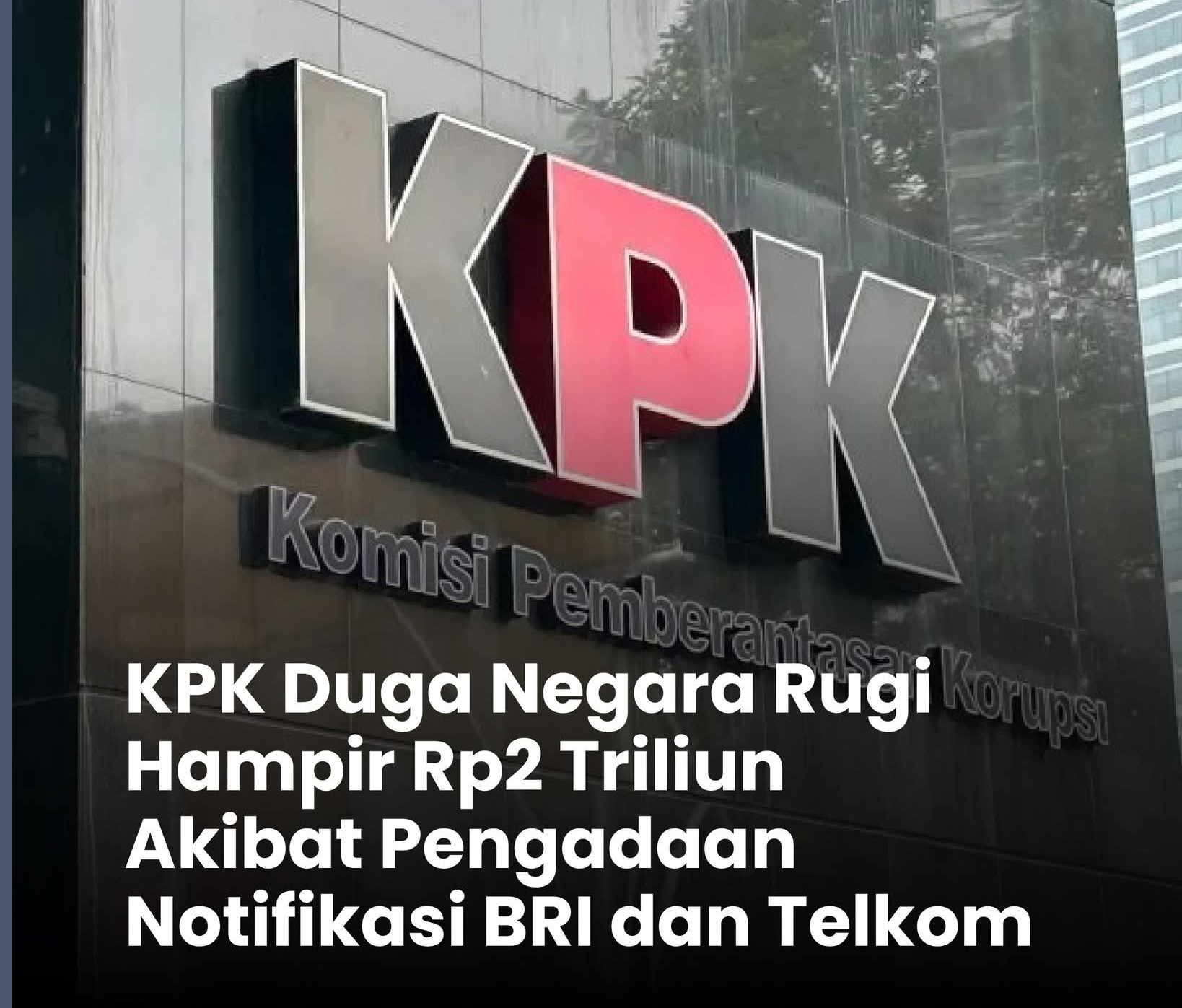 KPK Menduga Kerugian Negara Hampir Rp2 Triliun Akibat Pengadaan Notifikasi BRI dan Telkom