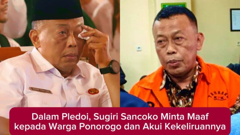 Mantan Bupati Ponorogo Sugiri Sancoko Minta Maaf Kepada Warganya dan Akui Kekeliruannya Dalam Sidang Pembacaan Pledoinya