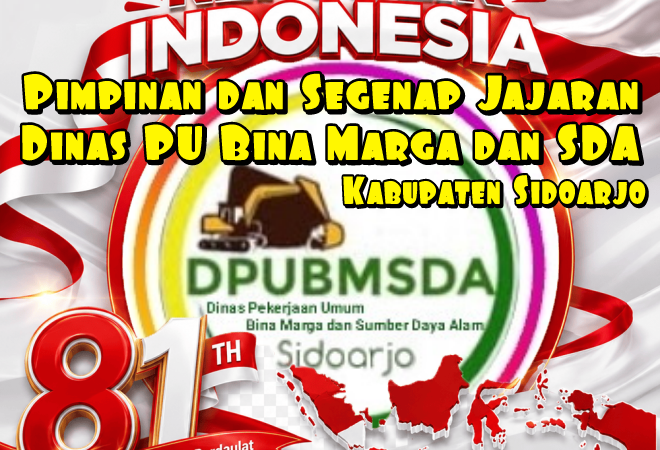 Segenap Pimpinan dan Jajaran Dinas Pekerjaan Umum dan Sumber Daya Alam Kabupaten Sidoarjo Mengucapkan HUT Kemerdekaan RI Ke-81.