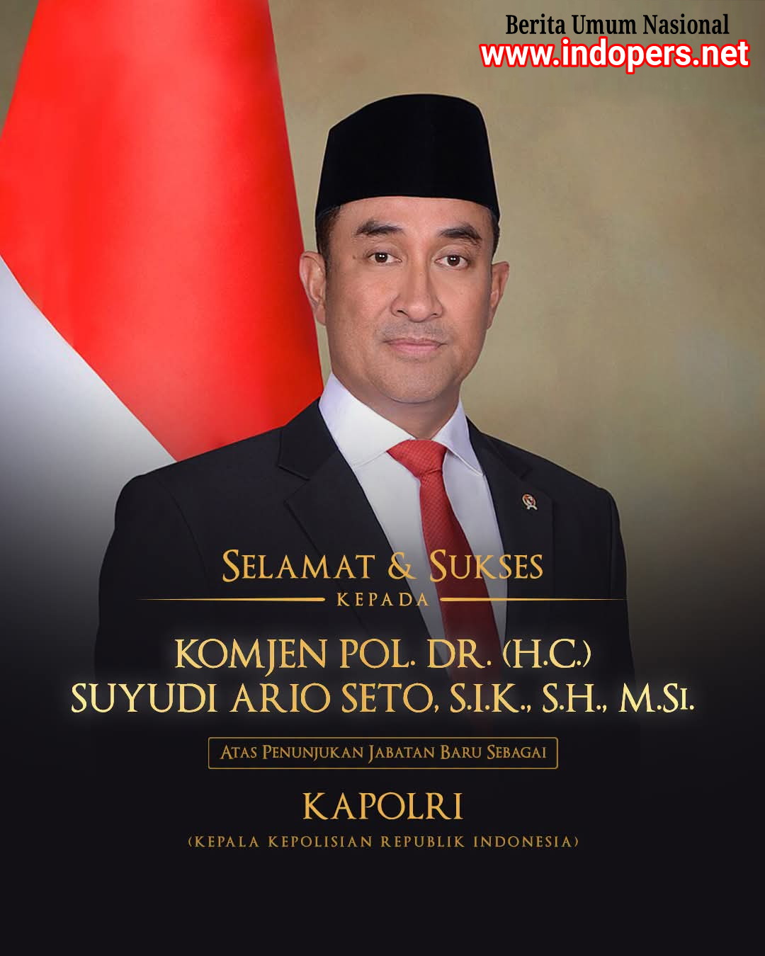 Segenap Keluarga Besar Berita Umum Nasional INDOPERS Mengucapkan Selamat dan Sukses Atas Dilantiknya Suyudi Ario Seto Sebagai KAPOLRI