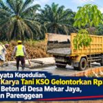 Koperasi Karya Tani KSO Gelontorkan Rp2,6 Miliar untuk Pembangunan Jalan Beton di Desa Mekar Jaya