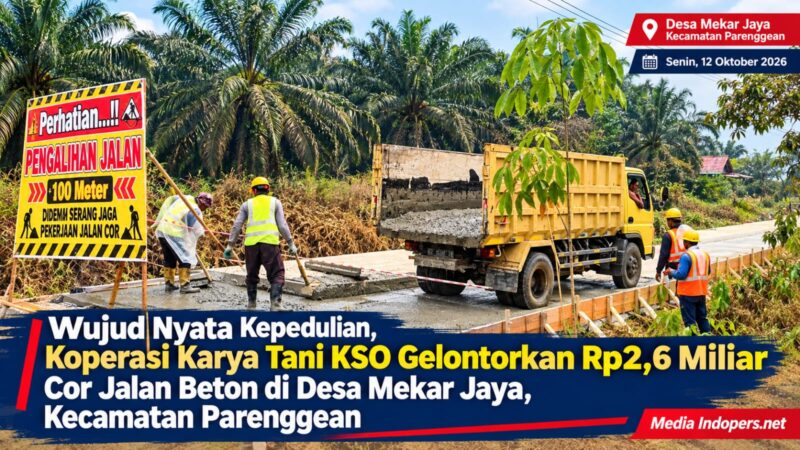 Koperasi Karya Tani KSO Gelontorkan Rp2,6 Miliar untuk Pembangunan Jalan Beton di Desa Mekar Jaya